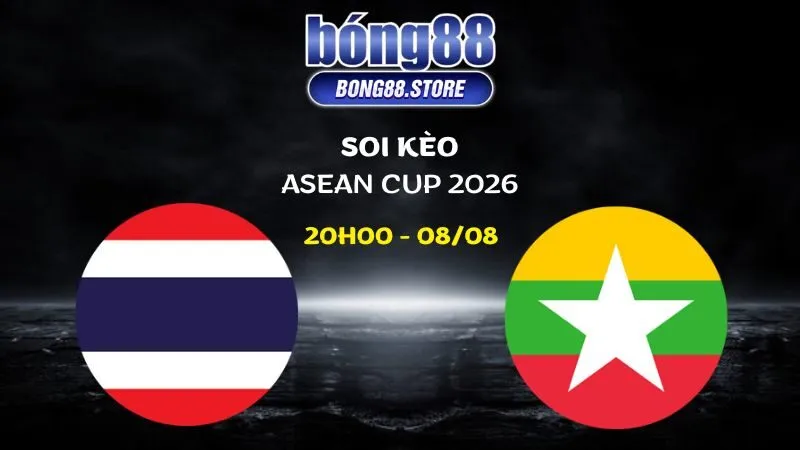 Soi kèo Thái Lan vs Myanmar ngày 08/08/2026 | ASEAN Cup 2026